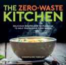 Image for Zero-Waste Kitchen: Delicious Recipes and Simple Ideas to Help You Reduce Food Waste