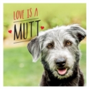 Image for Love Is a Mutt: A Dog-Tastic Celebration of the World&#39;s Cutest Mixed and Cross Breeds