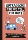 Image for Outrageous Fibs We Tell the Kids: The Best Lies Grown-Ups Tell Children