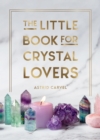 Image for The little book for crystal lovers  : simple tips to take your crystal collection to the next level