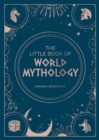 Image for Little Book of World Mythology: A Pocket Guide to Myths and Legends