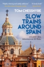 Image for Slow Trains Around Spain: A 3,000-Mile Adventure on 52 Rides