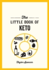 Image for The little book of keto  : recipes and advice for reaping the rewards of a low-carb diet