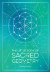 Image for The little book of sacred geometry  : how to harness the power of cosmic patterns, signs and symbols