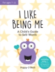Image for I Like Being Me : A Child&#39;s Guide to Self-Worth
