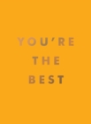 Image for You&#39;re the best  : uplifting quotes and awesome affirmations for absolute legends
