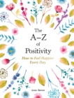 Image for The A-Z of positivity  : how to feel happier every day