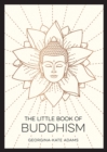 Image for The little book of Buddhism  : an introduction to the key figures, beliefs and practices you need to know