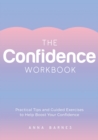 Image for The confidence workbook  : practical tips and guided exercises to help boost your confidence