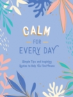 Image for Calm for Every Day: Simple Tips and Inspiring Quotes to Help You Find Peace