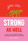 Image for You Are Strong as Hell: Words to Help You Celebrate Your Power, Supercharge Your Resilience and Lift Your Vibe