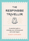 Image for The Responsible Traveller: A Practical Guide to Reducing Your Environmental and Social Impact, Embracing Sustainable Tourism and Travelling the World With a Conscience