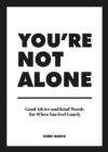 Image for You&#39;re Not Alone: Good Advice and Kind Words for When You Feel Lonely