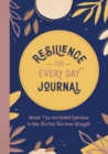 Image for Resilience for Every Day Journal : Simple Tips and Guided Exercises to Help You Find Your Inner Strength