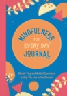 Image for Mindfulness for Every Day Journal : Simple Tips and Guided Exercises to Help You Live in the Moment