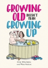 Image for Growing Old Doesn&#39;t Mean Growing Up: Hilarious Life Advice for the Young at Heart