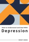 Image for How to Understand and Deal With Depression: Everything You Need to Know to Manage Depression