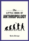Image for The Little Book of Anthropology: A Pocket Guide to the Study of What Makes Us Human