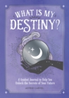 Image for What Is My Destiny?: A Guided Journal to Help You Unlock the Secrets of Your Future