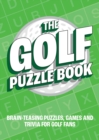 Image for The Golf Puzzle Book : Brain-Teasing Puzzles, Games and Trivia for Golf Fans