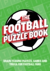 Image for The Football Puzzle Book : Brain-Teasing Puzzles, Games and Trivia for Football Fans