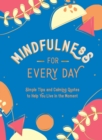 Image for Mindfulness for Every Day: Simple Tips and Calming Quotes to Help You Live in the Moment