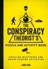 Image for The Conspiracy Theorist&#39;s Puzzle and Activity Book : Puzzling Mysteries and Brain-Teasing Activities