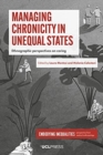 Image for Managing chronicity in unequal states  : ethnographic perspectives on caring