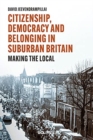 Image for Citizenship, democracy and belonging in suburban Britain  : making the local