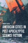 Image for American Cities in Post-Apocalyptic Science Fiction