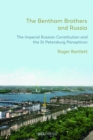 Image for The Bentham Brothers and Russia: The Imperial Russian Constitution and the St Petersburg Panopticon