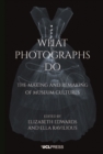 Image for What photographs do  : the making and remaking of museum cultures