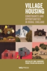 Image for Village Housing: Constraints and Opportunities in Rural England