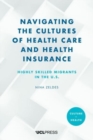 Image for Navigating the cultures of health care and health insurance  : highly skilled migrants in the U.S.