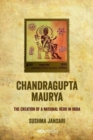 Image for Chandragupta Maurya  : the creation of a national hero in India