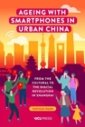 Image for Ageing with smartphones in urban China  : from the cultural to the digital revolution in Shanghai