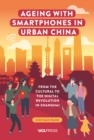 Image for Ageing With Smartphones in Urban China: From the Cultural to the Digital Revolution in Shanghai
