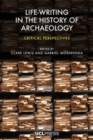 Image for Life-writing in the history of archaeology  : critical perspectives