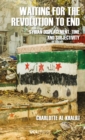 Image for Waiting for the Revolution to End: Syrian Displacement, Time and Subjectivity