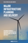 Image for Major Infrastructure Planning and Delivery: Exploring Nationally Significant Infrastructure Projects (NSIPs) in England and Wales