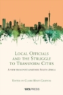 Image for Local officials and the struggle to transform cities  : a view from post-apartheid South Africa