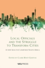Image for Local Officials and the Struggle to Transform Cities: A View from Post-Apartheid South Africa