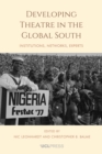 Image for Developing Theatre in the Global South: Institutions, Networks, Experts