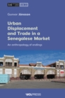 Image for Urban Displacement and Trade in a Senegalese Market: An Anthropology of Endings