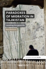 Image for Paradoxes of Migration in Tajikistan: Locating the Good Life