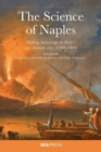 Image for The science of Naples  : making knowledge in Italy&#39;s pre-eminent city, 1500-1800