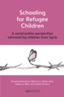 Image for Schooling for refugee children: a social justice perspective informed by children from syria