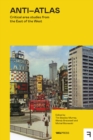 Image for Anti-Atlas: Critical Area Studies from the East of the West