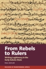 Image for From Rebels to Rulers: Writing Legitimacy in the Early Sokoto State
