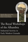 Image for The Royal Workshops of the Alhambra: Industrial Activity in Early Modern Granada